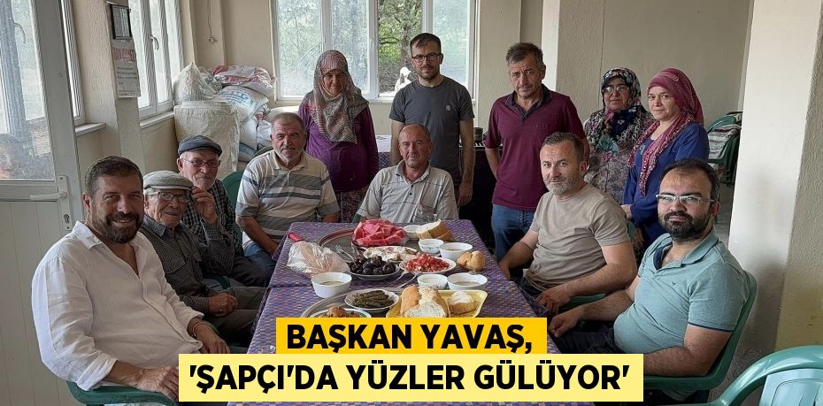 Başkan Yavaş, 'Şapçı'da yüzler gülüyor'