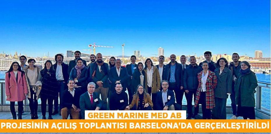 GREEN MARINE MED AB Projesinin Açılış Toplantısı Barselona’da Gerçekleştirildi