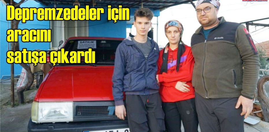Depremzedeler için aracını satışa çıkardı