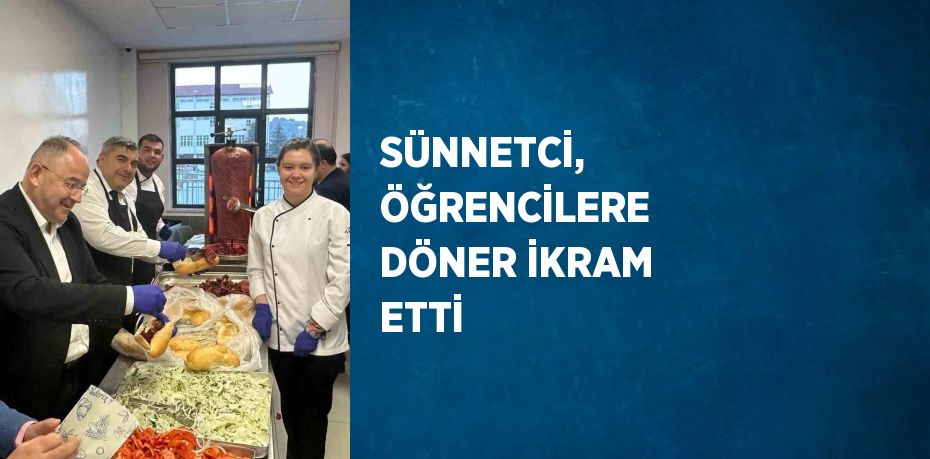 SÜNNETCİ, ÖĞRENCİLERE DÖNER İKRAM ETTİ