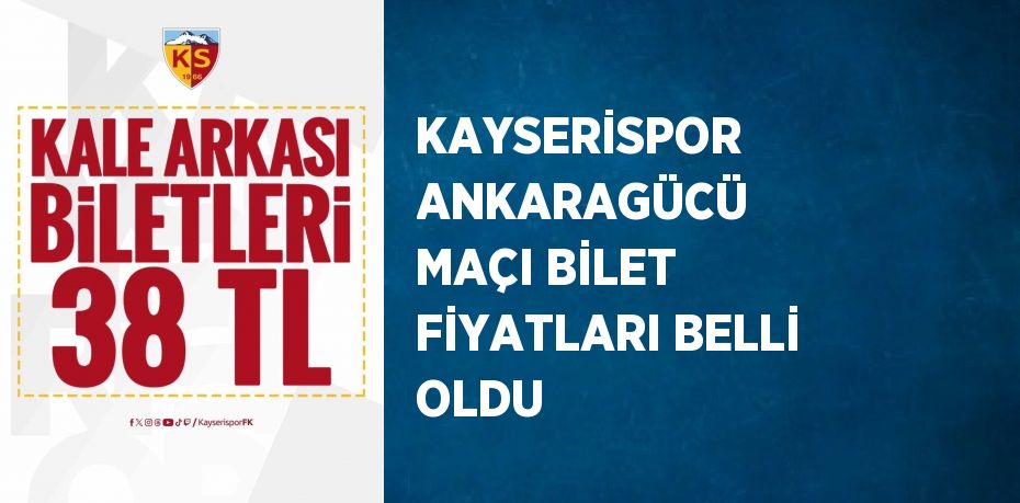KAYSERİSPOR ANKARAGÜCÜ MAÇI BİLET FİYATLARI BELLİ OLDU