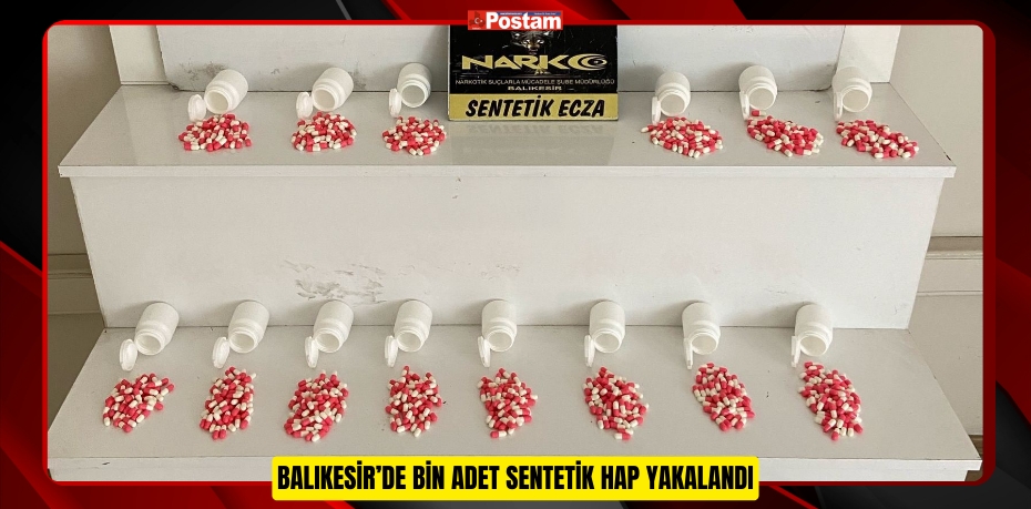 Balıkesir’de bin adet sentetik hap yakalandı