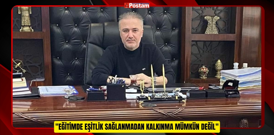 Başkan Ahmet Sağlam: "Eğitimde Eşitlik Sağlanmadan Kalkınma Mümkün Değil"