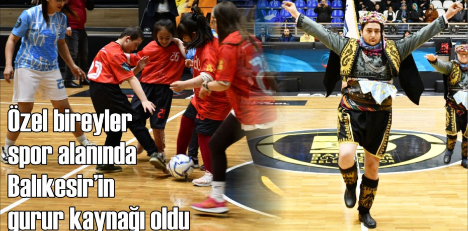 Özel bireyler spor alanında Balıkesir’in gurur kaynağı oldu