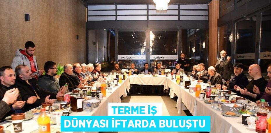 TERME İŞ DÜNYASI İFTARDA BULUŞTU