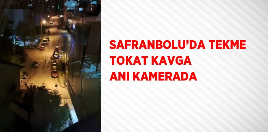 SAFRANBOLU’DA TEKME TOKAT KAVGA ANI KAMERADA
