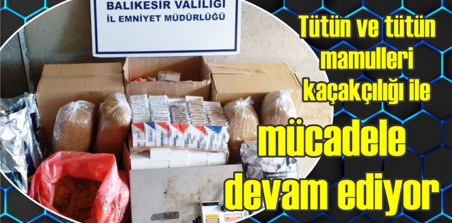 Tütün ve tütün mamulleri kaçakçılığı ile mücadele devam ediyor