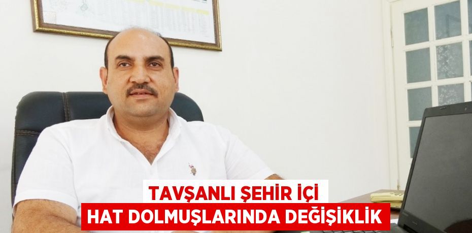 TAVŞANLI ŞEHİR İÇİ HAT DOLMUŞLARINDA DEĞİŞİKLİK