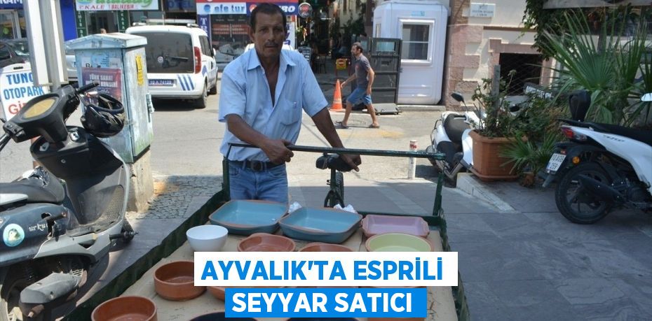 Ayvalık'ta esprili seyyar satıcı