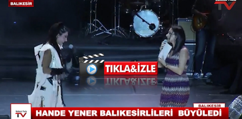 HANDE YENER BALIKESİRLİLERİ BÜYÜLEDİ