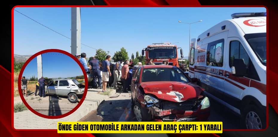Önde giden otomobile arkadan gelen araç çarptı: 1 yaralı