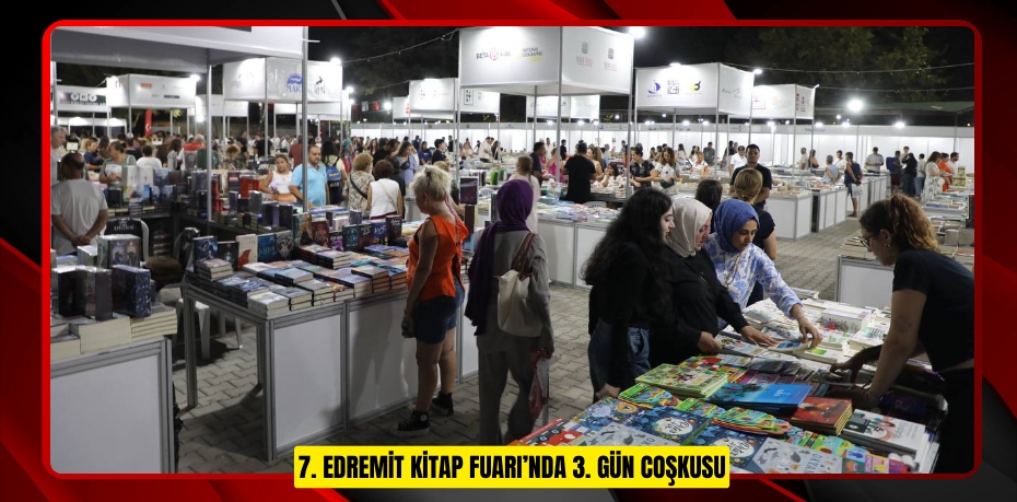 7. EDREMİT KİTAP FUARI’NDA 3. GÜN COŞKUSU