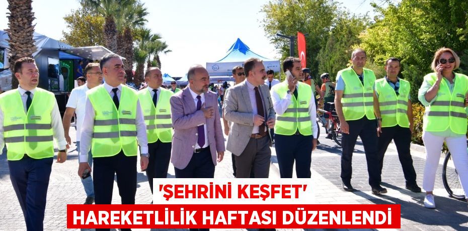 'Şehrini Keşfet' hareketlilik haftası düzenlendi