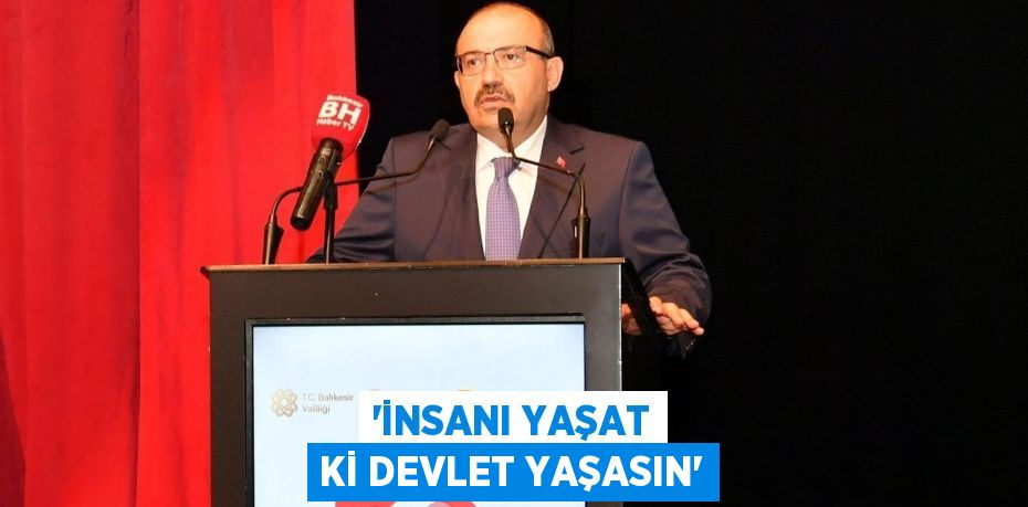 'İnsanı yaşat ki devlet yaşasın'
