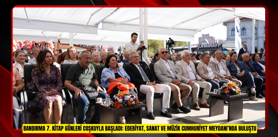 BANDIRMA 7. KİTAP GÜNLERİ COŞKUYLA BAŞLADI: EDEBİYAT, SANAT VE MÜZİK CUMHURİYET MEYDANI’NDA BULUŞTU