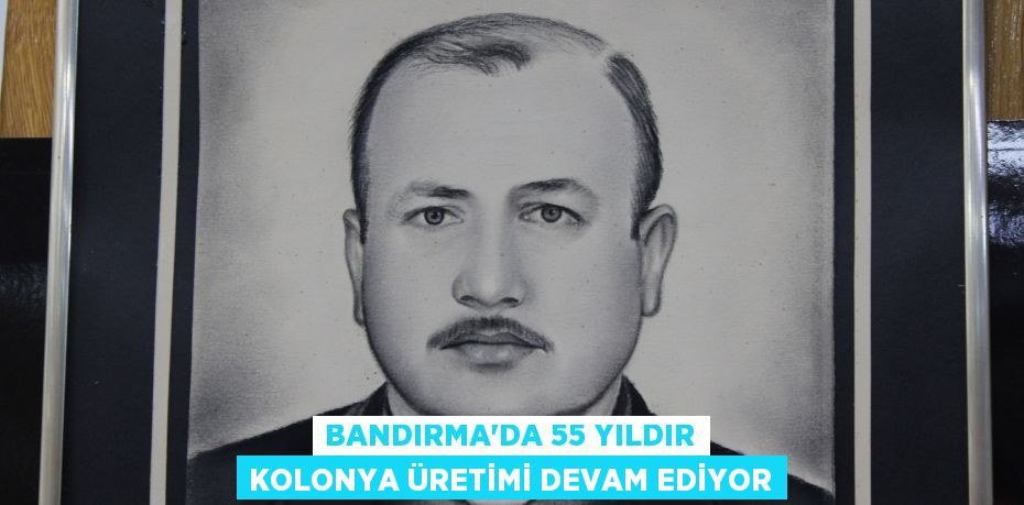 Bandırma'da 55 yıldır kolonya üretimi devam ediyor