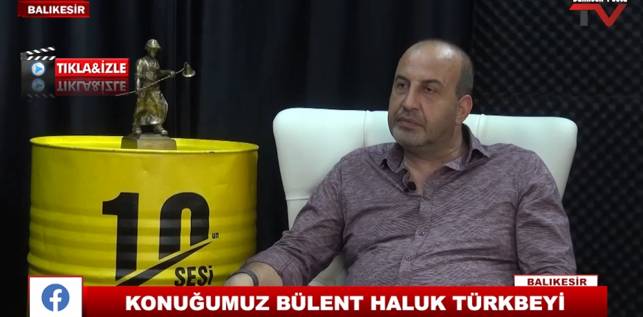 KONUĞUMUZ BÜLENT HALUK TÜRKBEYİ 10