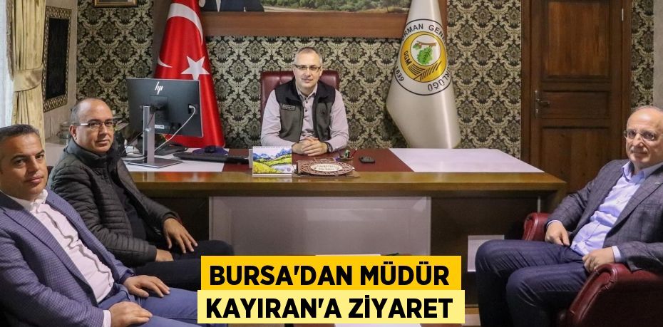 Bursa'dan Müdür Kayıran'a Ziyaret