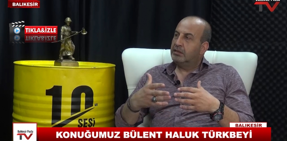 KONUĞUMUZ BÜLENT HALUK TÜRKBEYİ 6