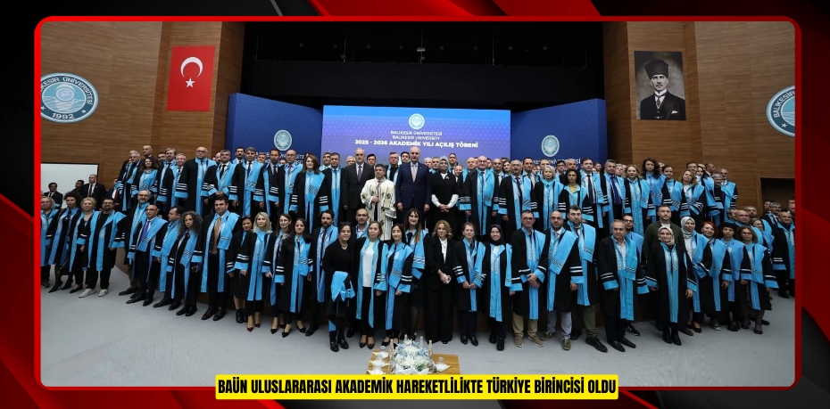BAÜN ULUSLARARASI AKADEMİK HAREKETLİLİKTE TÜRKİYE BİRİNCİSİ OLDU