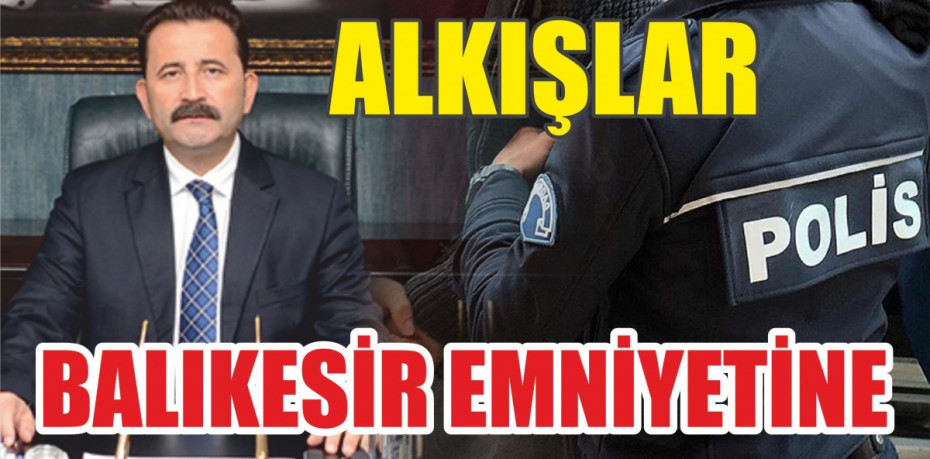 ALKIŞLAR BALIKESİR EMNİYETİNE