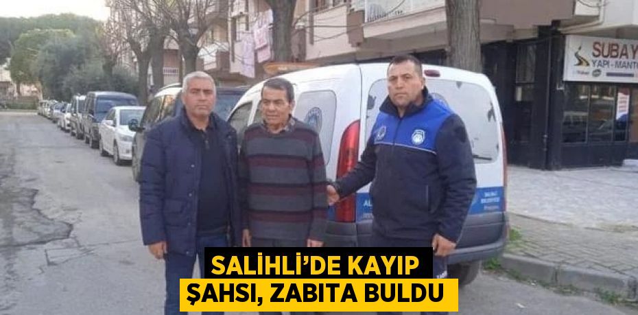SALİHLİ’DE KAYIP ŞAHSI, ZABITA BULDU