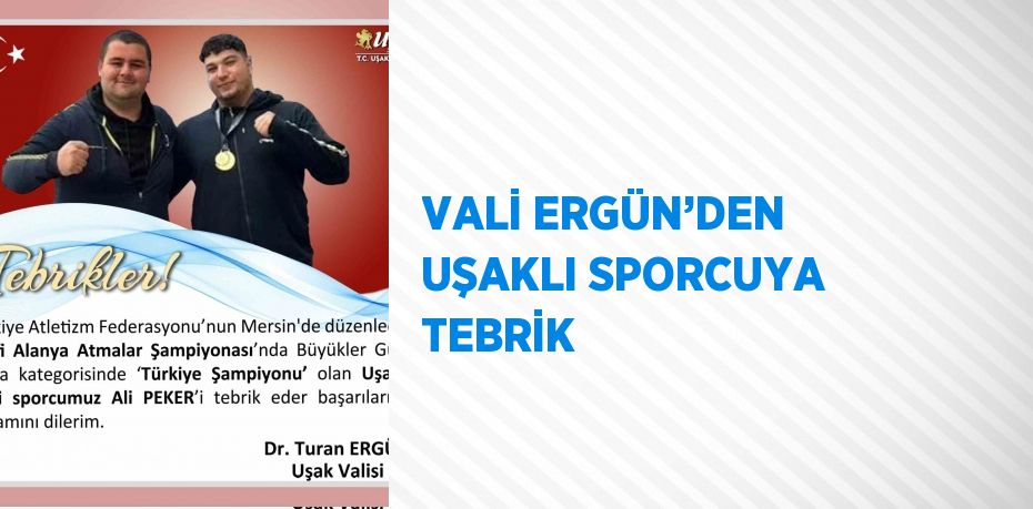 VALİ ERGÜN’DEN UŞAKLI SPORCUYA TEBRİK
