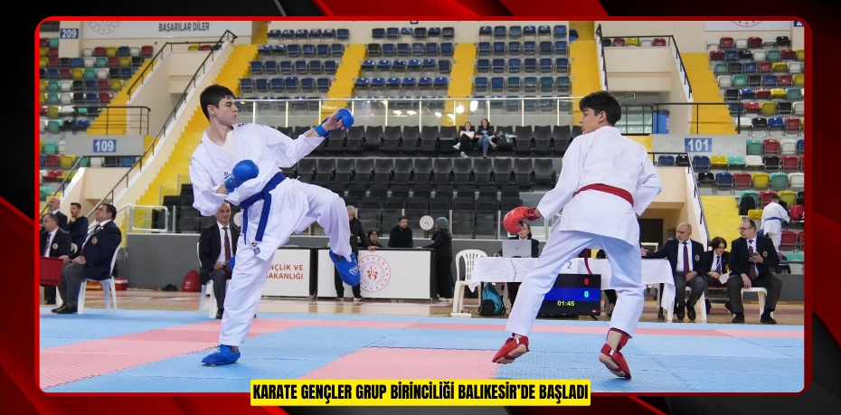 Karate Gençler grup birinciliği Balıkesir’de başladı