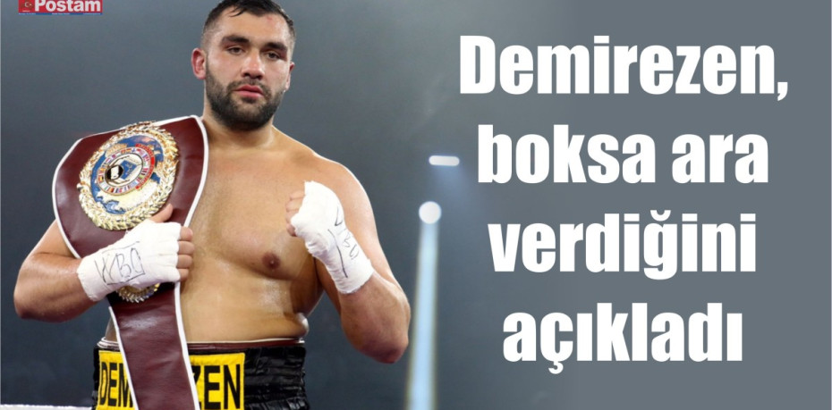 Demirezen, boksa ara verdiğini açıkladı