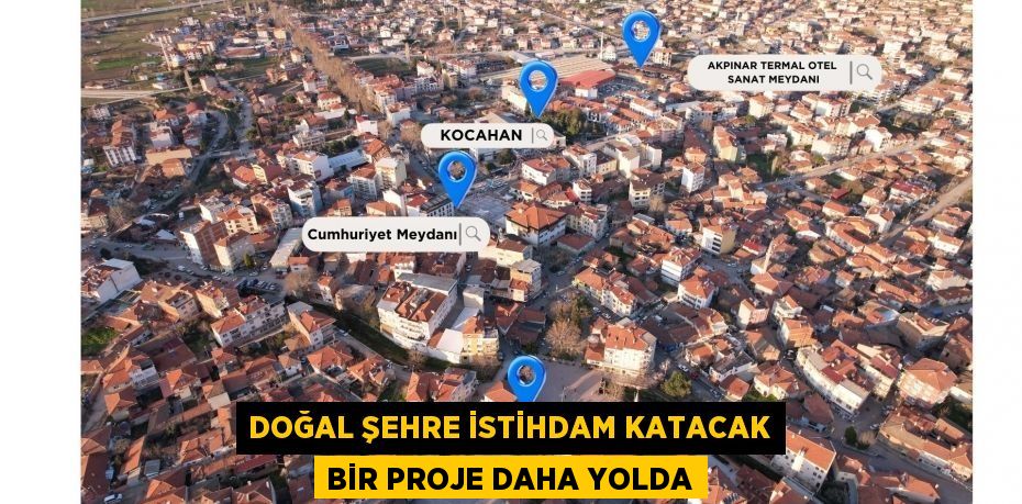 Doğal Şehre İstihdam Katacak Bir Proje Daha Yolda