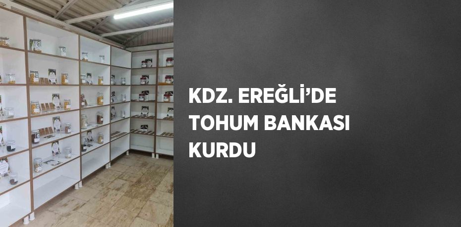KDZ. EREĞLİ’DE TOHUM BANKASI KURDU
