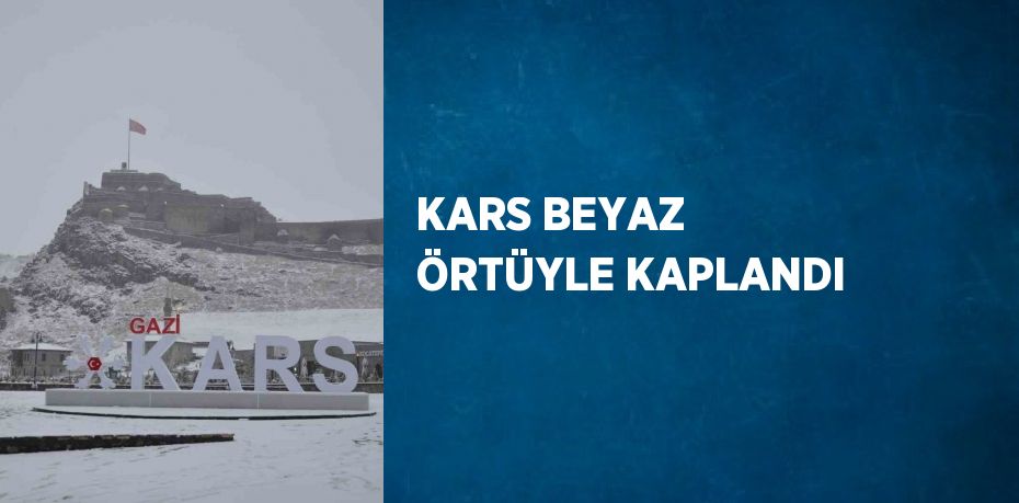 KARS BEYAZ ÖRTÜYLE KAPLANDI