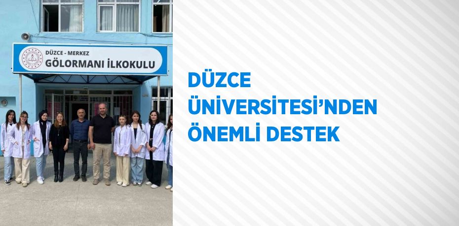 DÜZCE ÜNİVERSİTESİ’NDEN ÖNEMLİ DESTEK