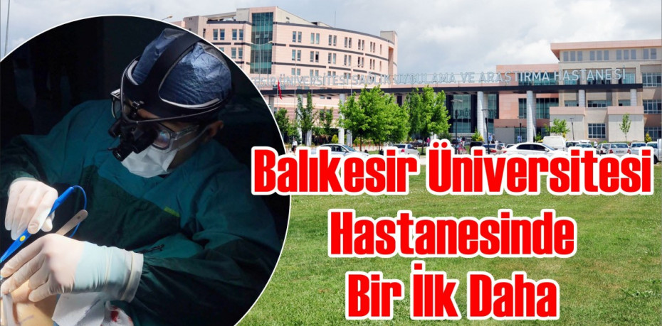 Balıkesir Üniversitesi Hastanesinde Bir İlk Daha