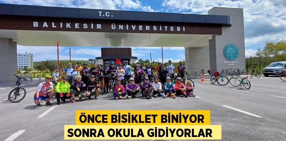 Önce bisiklet biniyor sonra okula gidiyorlar 