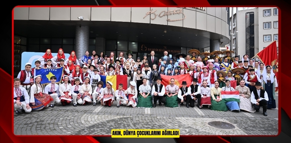 AKIN, DÜNYA ÇOCUKLARINI AĞIRLADI