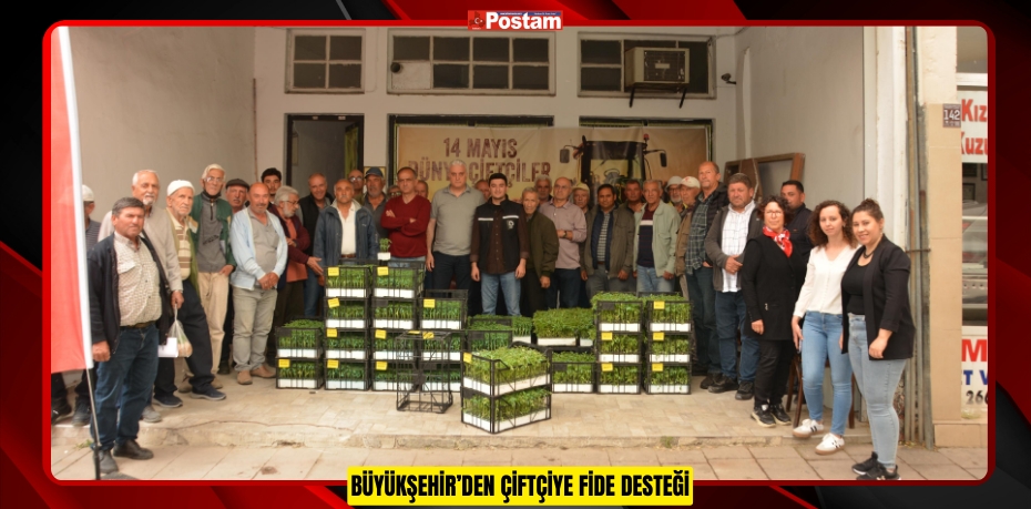 BÜYÜKŞEHİR’DEN ÇİFTÇİYE FİDE DESTEĞİ