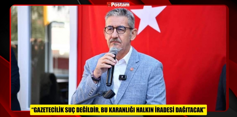 CHP BALIKESİR İL BAŞKANI ERDEN KÖYBAŞI: “GAZETECİLİK SUÇ DEĞİLDİR, BU KARANLIĞI HALKIN İRADESİ DAĞITACAK”