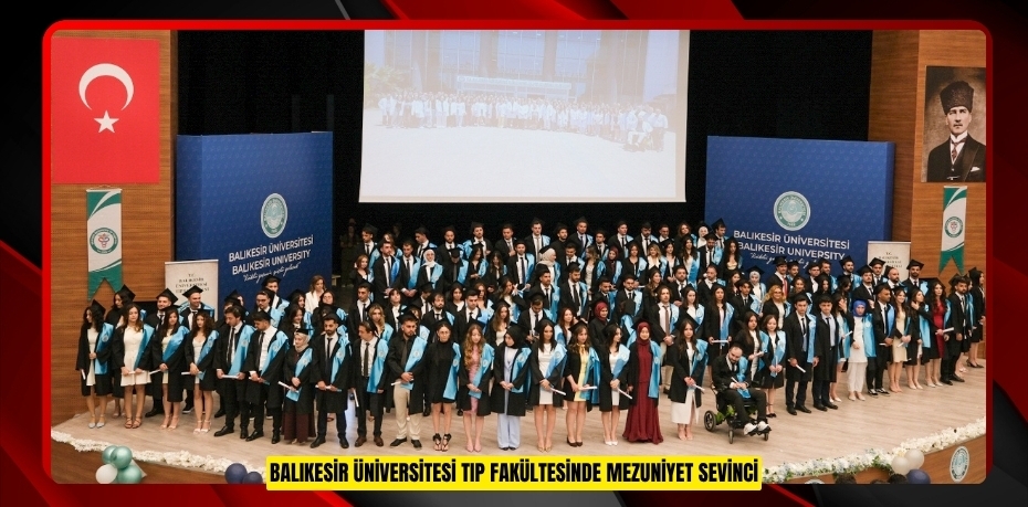 BALIKESİR ÜNİVERSİTESİ TIP FAKÜLTESİNDE MEZUNİYET SEVİNCİ
