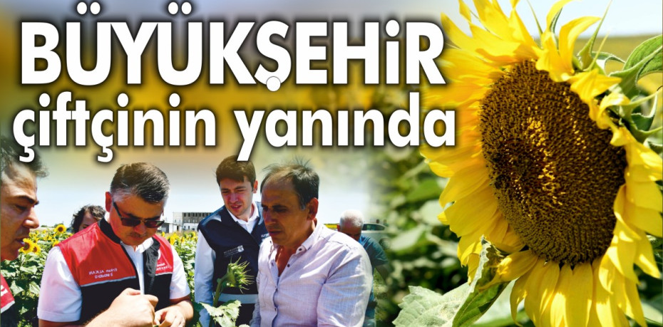 Büyükşehir çiftçinin yine yanında