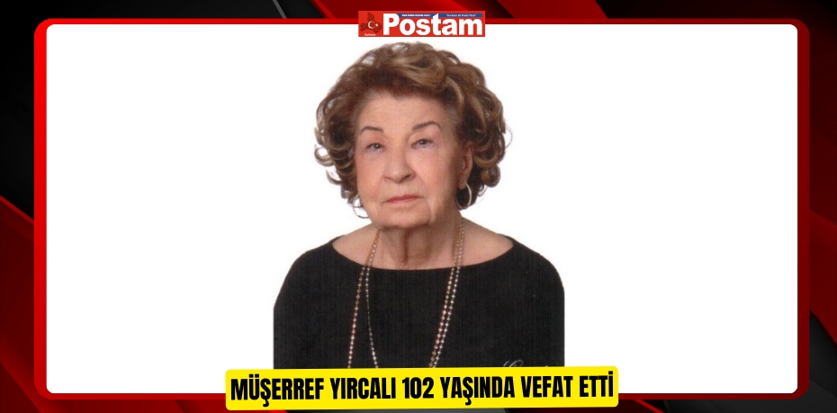 Müşerref Yırcalı 102 yaşında vefat etti