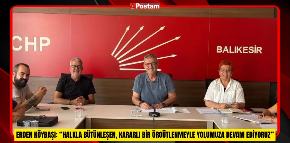 ERDEN KÖYBAŞI: “HALKLA BÜTÜNLEŞEN, KARARLI BİR ÖRGÜTLENMEYLE YOLUMUZA DEVAM EDİYORUZ”
