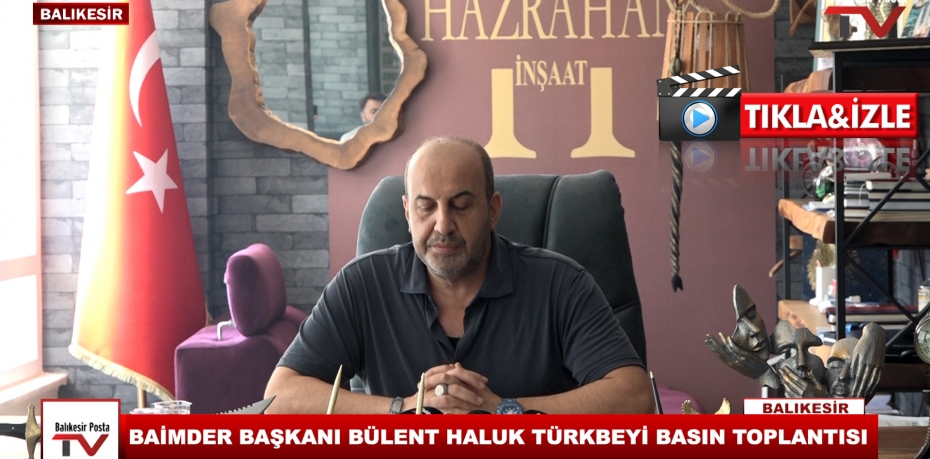 BAİMDER BAŞKANI BÜLENT HALUK TÜRKBEYİ BASIN TOPLANTISI