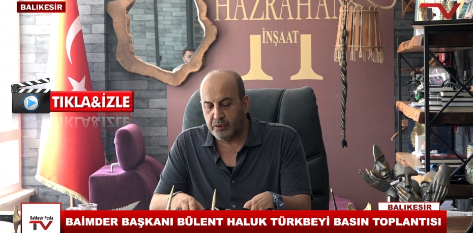BAİMDER BAŞKANI BÜLENT HALUK TÜRKBEYİ BASIN TOPLANTISI