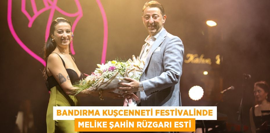 Bandırma Kuşcenneti festivalinde Melike Şahin rüzgarı esti