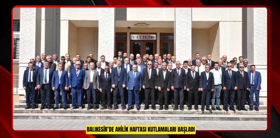 BALIKESİR’DE AHİLİK HAFTASI KUTLAMALARI BAŞLADI