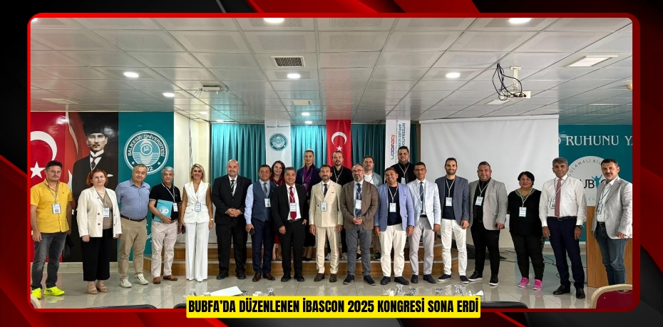 BUBFA’da düzenlenen İBASCON 2025 kongresi sona erdi