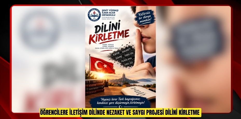 Öğrencilere iletişim dilinde nezaket ve saygı projesi: "Dilini Kirletme"