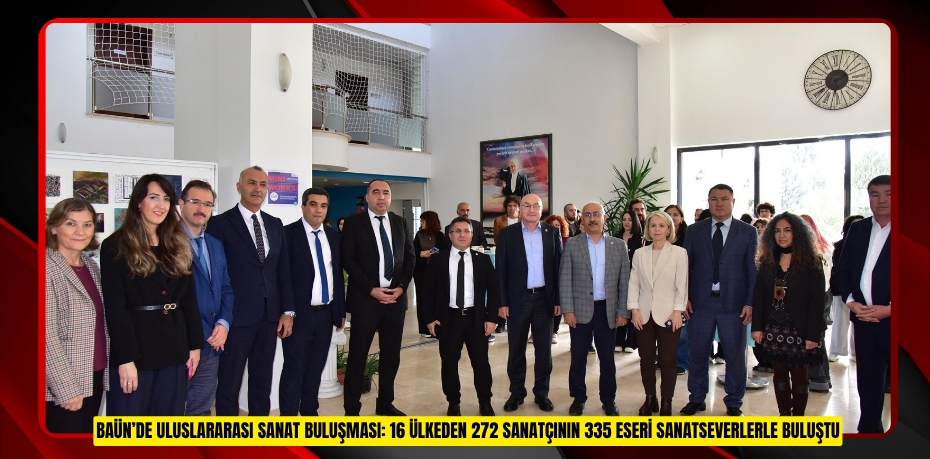 BALIKESİR ÜNİVERSİTESİNDE ULUSLARARASI SANAT BULUŞMASI: 16 ÜLKEDEN 272 SANATÇININ 335 ESERİ SANATSEVERLERLE BULUŞTU