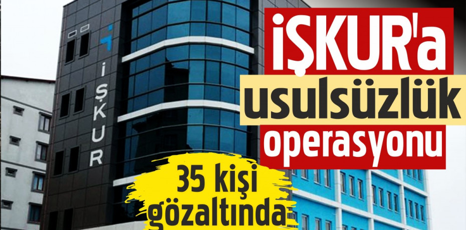 İŞKUR'a usulsüzlük operasyonu